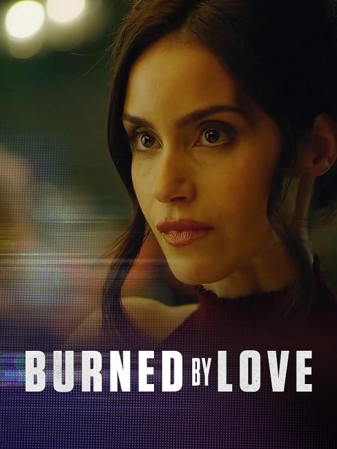مشاهدة فيلم Burned by Love 2023 مترجم حصرى اون لاين على أكثر من سيرفر